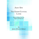 The Screw Cutting Lathe Book by James Hobart