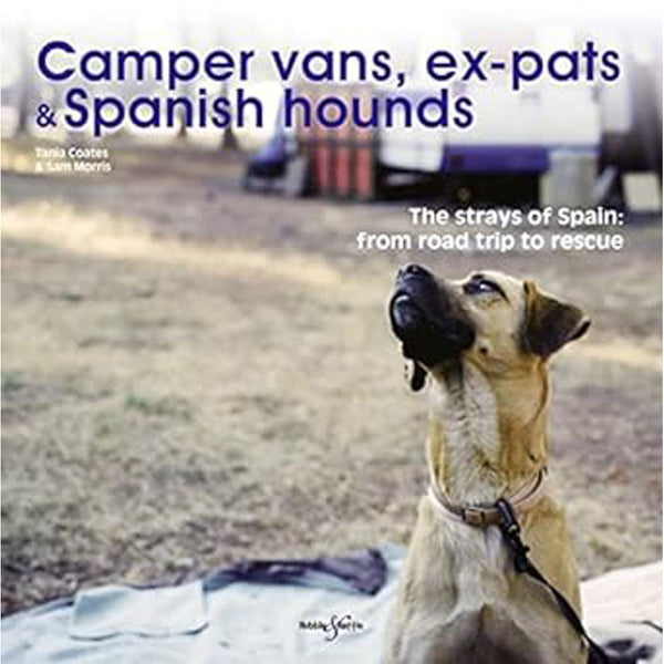 Camper Vans Ex-Pats and Spanish Hounds by Tania Coates